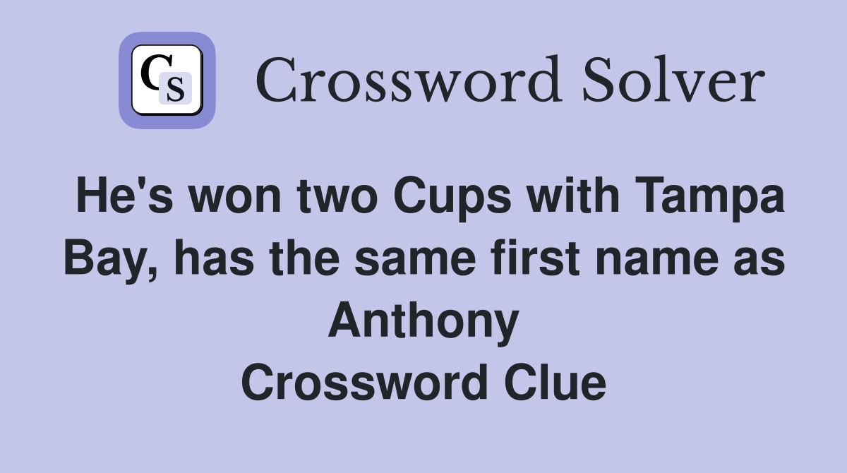 He's won two Cups with Tampa Bay, has the same first name as Anthony